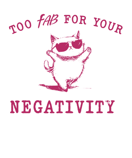 Too fab for your negativity